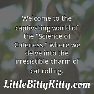 Welcome to the captivating world of the "Science of Cuteness," where we delve into the irresistible charm of cat rolling.