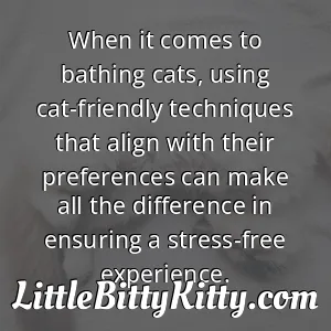 When it comes to bathing cats, using cat-friendly techniques that align with their preferences can make all the difference in ensuring a stress-free experience.