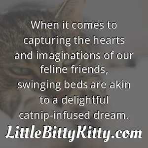 When it comes to capturing the hearts and imaginations of our feline friends, swinging beds are akin to a delightful catnip-infused dream.