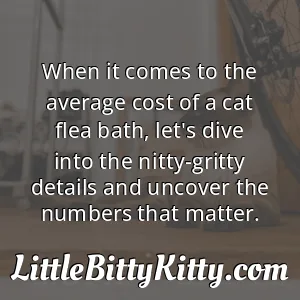 When it comes to the average cost of a cat flea bath, let's dive into the nitty-gritty details and uncover the numbers that matter.