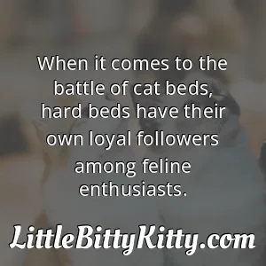 When it comes to the battle of cat beds, hard beds have their own loyal followers among feline enthusiasts.